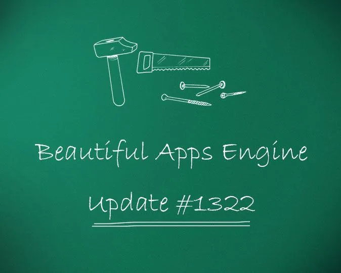 Beautiful Apps Engine: Update #1322